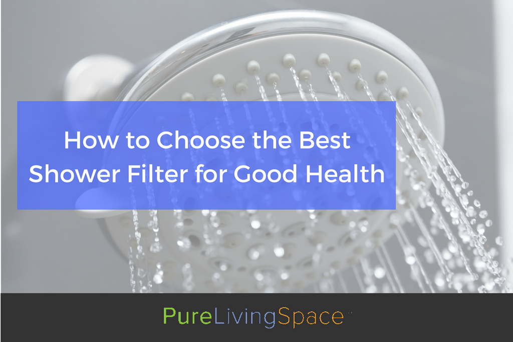 How to Choose the Best Shower Filter for Good Health