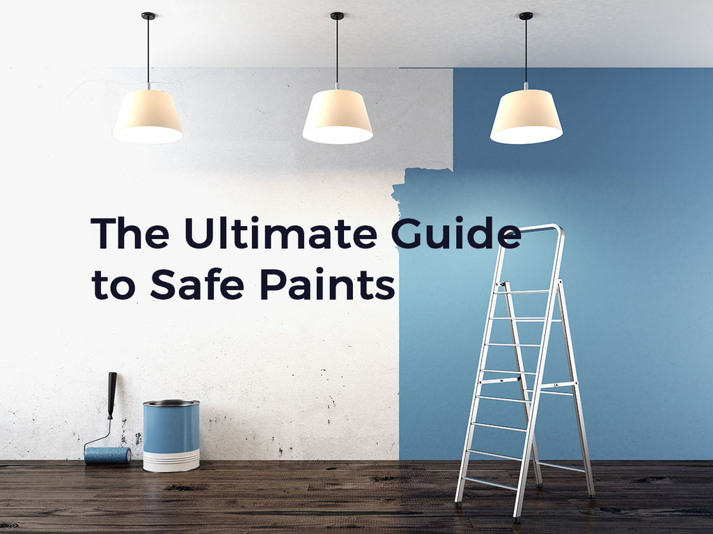 The Ultimate Guide to Safe Paints