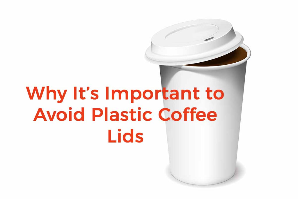 Hot drinks plastic cups and lids will be poisoned. Do you know
