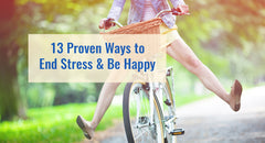 13 Proven Ways to End Stress & Be Happy