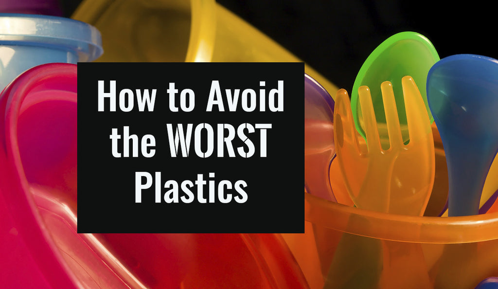 How to Avoid the Very Worst Plastics