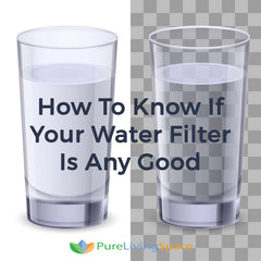 How To Know If Your Water Filter Is Any Good