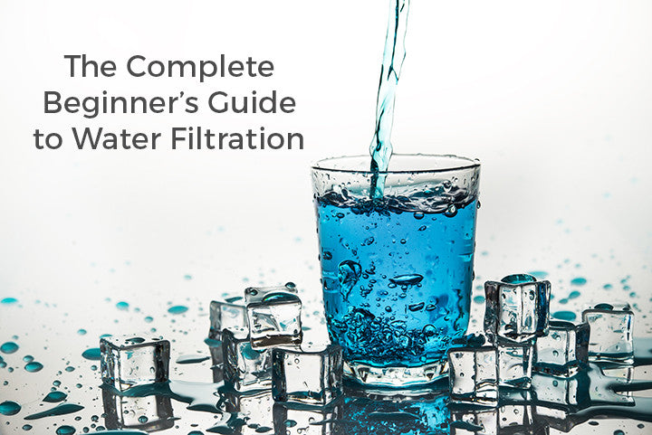 The Complete Beginners Guide to Water Filters